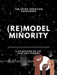 (Re) Model Minority: A Discussion of the Past and Present by Eden Concepcion, Jason Luu, Jannah Orbita, and John Tran