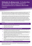 Défendre la démocratie : le leadership des femmes dans la prévention et l’atténuation de la violence électorale (Sommaire) by Briana Mawby and Arenne Taylor Flanders