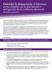 Defender la democracia: el liderazgo de las mujeres en la prevención y mitigación de la violencia electoral (Resumen ejecutivo) by Briana Mawby and Arenne Taylor Flanders