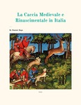 La Caccia Medievale e Rinascimentale in Italia by Dominic Rago