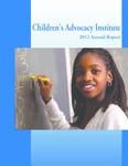 2012 Annual Report by Children's Advocacy Institute, University of San Diego School of Law
