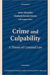 Crime and Culpability: A Theory of Criminal Law by Larry Alexander, Kimberly Kessler Ferzan, and Stephen J. Morse