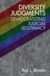 Diversity judgments : democratizing judicial legitimacy by Roy L. Brooks