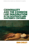 Criminality and the Common Law Imagination in the 18th and 19th Centuries