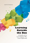 Learning Outside the Box: A Handbook for Law Students Who Learn Differently by Leah Christensen