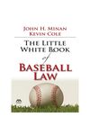 The Little White Book of Baseball Law by John H. Minan and Kevin Cole