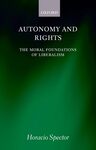 Autonomy and Rights: The Moral Foundations of Liberalism by Horacio Spector