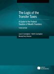 The Logic of the Transfer Taxes: A Guide to the Federal Taxation of Wealth Transfers