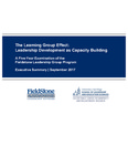 2017 EXECUTIVE SUMMARY- The Learning Group Effect: Leadership Development as Capacity Building A Five-Year Examination of the Fieldstone Leadership Group Program by Michelle Ahearne, Tessa Tinkler, and Mary Jo Schumann